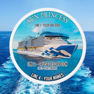 May include: Circular design featuring the cruise ship Sun Princess on a blue ocean background. The text includes "Sun Princess", "Line 1 - Your Sail Date", "Line 2 - Cruise Description", "Line 3 - Your Itinerary", and "Line 4 - Your Names".
