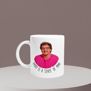 Pedro pascal Mug, Daddy Is A State Of Mind, Pedro Daddy, Pedro Pascal Funny, Gift for pedro pascal fan, Celebrity Heartthrob Fancy Crush
