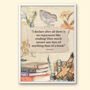May include: A framed print featuring a quote by Jane Austen: "I declare after all there is no enjoyment like reading!" The artwork includes illustrations of books, birds, inkwells, and floral elements in a vintage style.