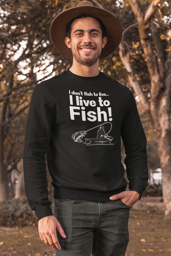 I Don't Fish to Live, I Live to FISH, Gift for Fishermen, Father's