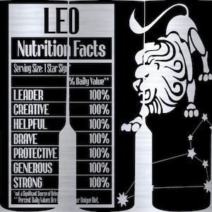 May include: A black and white graphic illustration of a lion with a constellation of stars in the background. The graphic is titled "LEO Nutrition Facts" with a list of traits and a percentage value of 100% for each trait: Leader, Creative, Helpful, Brave, Protective, Generous, Strong.