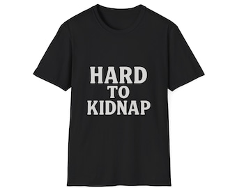 Funny Hard to Kidnap Unisex Softstyle T-Shirt, Sarcastic Tee, Humor Graphic Shirt, Joke Gift, Lightweight Top