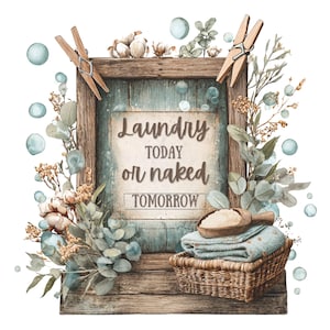 Puede incluir: Ilustración en acuarela de un marco de madera rústico con el texto "Laundry Today or Naked Tomorrow". El marco está decorado con eucalipto, algodón y burbujas. Una cesta contiene toallas dobladas y una cuchara de jabón para la ropa.