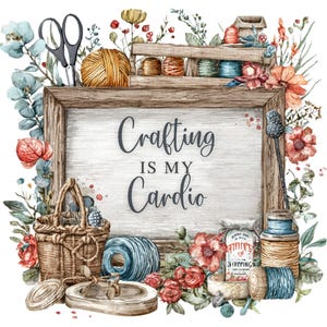 Crafting Is My Cardio PNG, Rustic Craft Room Wall Art, Yarn & Sewing Decor Printable, Maker Studio Sign, Farmhouse Craft, DIGITAL DOWNLOAD