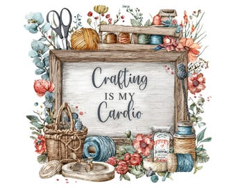 Crafting Is My Cardio PNG, Rustic Craft Room Wall Art, Yarn & Sewing Decor Printable, Maker Studio Sign, Farmhouse Craft, DIGITAL DOWNLOAD