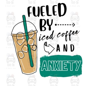 Fueled by iced coffee and anxiety *DIGITAL DOWNLOAD*