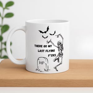 Funny Sarcastic Coffee Mug, There Goes My Last Flying F*ck Cup, Sassy Adult Humor Mug, Snarky Gift for Friends or Coworkers