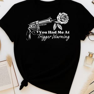 You Had Me At Trigger Warning Tee, Bookish Graphic T-Shirt