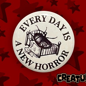 Every Day is a New Horror Button Badge / 32mm 1 1/4inch