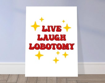 Live Laugh Lobotomy Premium Semi-Glossy Art Print