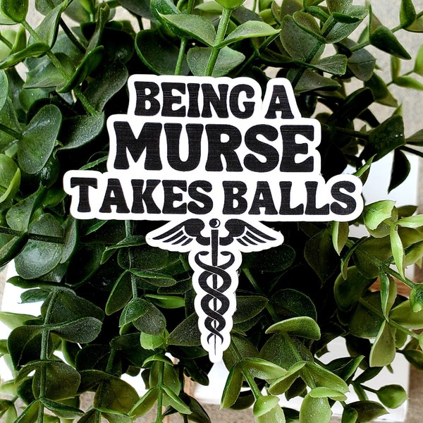 Nurse Life Stickers, Male Nurse Life, Funny Nurse Stickers, Being a Murse Takes Balls, Die Cut Vinyl Stickers, Vinyl Stickers