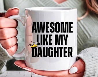 Like My Daughter Mug, Dad Coffee Cup, Father's Day Gift