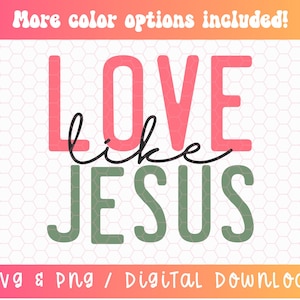 Love Like Jesus SVG PNG, Christian Svg, Religious Svg, Faith Svg, Jesus Svg, Bible Quote Svg, Love Svg, Be Kind Svg, Digital Download