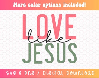Love Like Jesus SVG PNG, Christian Svg, Religious Svg, Faith Svg, Jesus Svg, Bible Quote Svg, Love Svg, Be Kind Svg, Digital Download