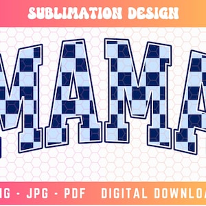May include: A sublimation design featuring the word "MAMA" in a blue and white checkered pattern. The letters are outlined in black and have a bold, varsity-style font.