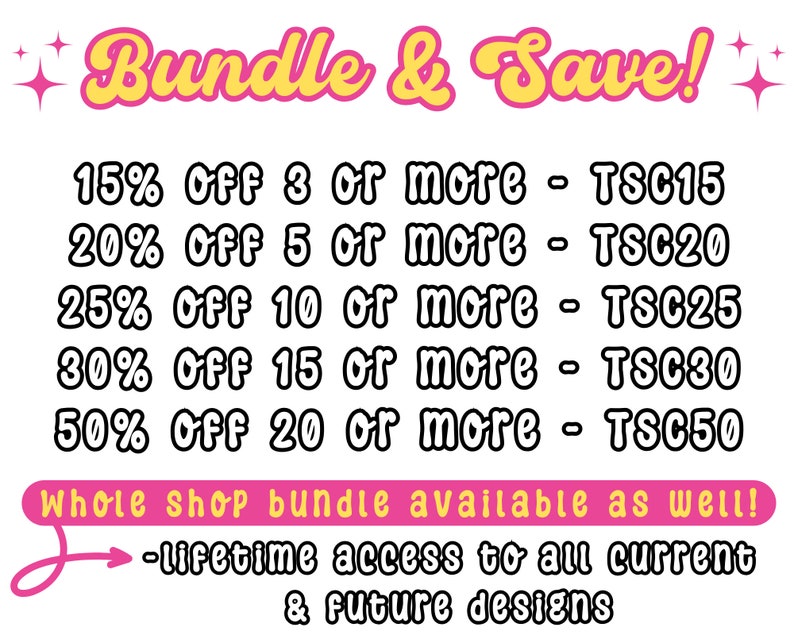 May include: A graphic with the text "Bundle & Save!" in yellow and pink. It lists discounts: 15% off 3 or more, 20% off 5 or more, 25% off 10 or more, 30% off 15 or more, and 50% off 20 or more. It also mentions lifetime access to designs.