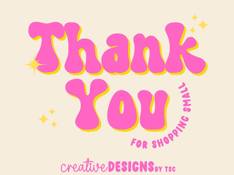May include: A graphic design featuring the text Thank You in a bold, wavy, bright pink font with a yellow outline. Below, the text FOR SHOPPING SMALL curves in pink. Small yellow four-pointed stars are scattered, and creativeDESIGNSBYTSC is at the base.