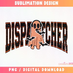May include: A digital sublimation design featuring the word DISPATCHER in distressed black block letters with orange outlines. A ghost with an orange and white checkered pattern wears black headphones and is surrounded by three black flying bats.