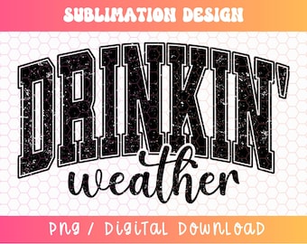 Drinkin' Weather PNG, Varsity Png, Tubing Shirt Png, Trendy Summer Png, Drinking Png, Distressed Png, Girls Trip Png, Summer Fun PNG