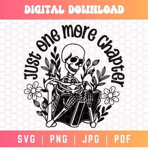 Just One more Chapter SVG PNG, Reading Svg Png, Skeleton Svg Png, Book Lover Svg Svg Png, Floral Book Svg, Reader Svg, Book Quotes Svg Png