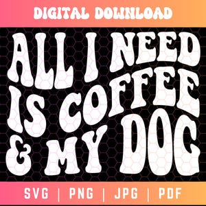 Todo lo que necesito es café y mi perro SVG PNG, Retro Svg Png, Dog Mama Svg Png, Coffee Lover Svg Png, Dog Shirt Svg Png, Diseños de sublimación