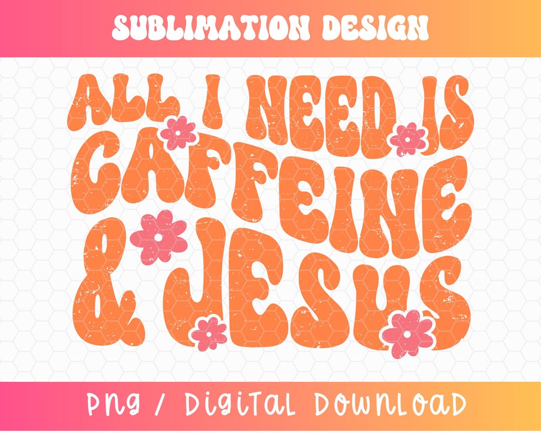 All I Need is Caffeine and Jesus PNG, Retro Designs, Groovy Png ...