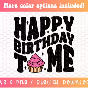 Happy Birthday to Me SVG PNG, Birthday Cupcake Svg Png, Birthday Shirt Svg, Birthday Girl Svg, It&#39;s My Birthday Svg, Digital Download