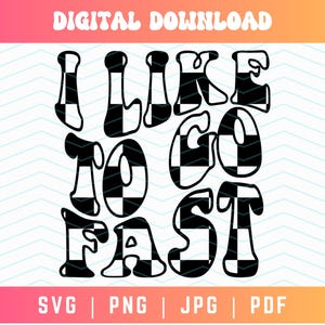 I like to Go Fast SVG PNG PDF, Checkered Svg Png, Racing Svg Png, Race Day Svg Png, Race Shirt Svg Png, Speed Svg Png, Digital Download