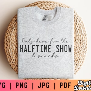 Here For the Halftime Show and Snacks SVG PNG, Halftime Svg Png, Football Svg Png, Game Day Svg Png, Football Party Svg, Funny Football Svg