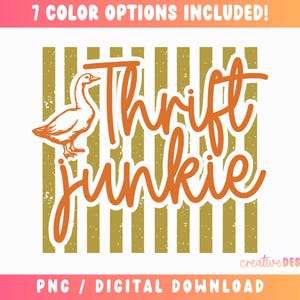 May include: A digital design with the text "Thrift Junkie" in orange script, accompanied by an orange goose illustration. The design is set against a background of vertical gold stripes. The text "7 COLOR OPTIONS INCLUDED!" is at the top.