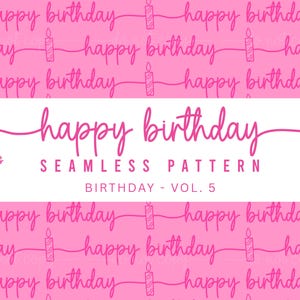May include: A pink seamless pattern with the words "happy birthday" in a handwritten style, repeated across the image. The design includes a candle graphic. The text "SEAMLESS PATTERN" and "BIRTHDAY - VOL. 5" are also present.