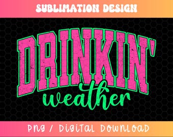 Drinkin' Weather PNG, Varsity Png, Tubing Shirt Png, Trendy Summer Png, Drinking Png, Distressed Png, Girls Trip Png, Neon Summer PNG