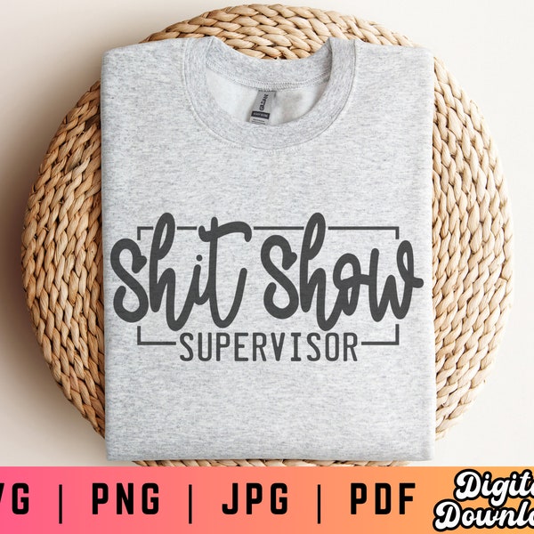 Shit Show Supervisor SVG PNG, Boss Vibes Svg Png, Life Quotes Svg Png, Entrepreneur Svg Png, Adult Shirt Svg Png, Funny Mom Shirt Svg Png