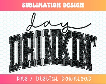 Day Drinkin' PNG, Varsity Png, Day Drinking Shirt Png, Trendy Summer Png, Drinking Png, Distressed Png, Girls Trip Png, Summer PNG Designs