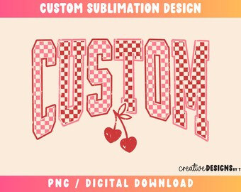 May include: A digital design featuring the word "CUSTOM" in a retro font, with a red and pink checkerboard pattern. Two cherries hang below the word. The design includes the text "CUSTOM SUBLIMATION DESIGN" and "PNG / DIGITAL DOWNLOAD".