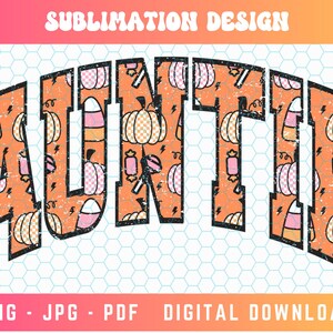 May include: A sublimation design featuring the word "AUNTIE" in a retro, distressed font. The letters are filled with a pattern of orange pumpkins, candy corn, and lightning bolts.