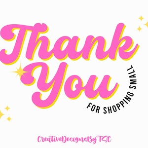 May include: Pink and yellow graphic with the text "Thank You for Shopping Small" and sparkling stars.