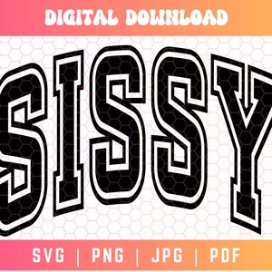 May include: Black and white graphic design of the word "Sissy" in a varsity style font.