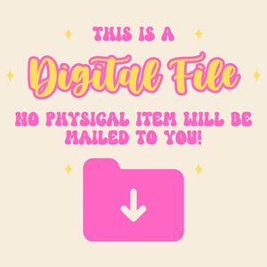 May include: A digital graphic on a cream background featuring the text THIS IS A in pink, Digital File in yellow with pink outlines, and NO PHYSICAL ITEM WILL BE MAILED TO YOU! in pink. A pink folder icon with a white downward arrow is centered below.