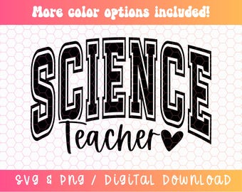 May include: A digital design with the words "SCIENCE Teacher" in a bold, black, collegiate-style font. The word "Teacher" is in a script font with a black heart. The design includes the text "More color options included!" and "SVG & PNG / DIGITAL DOWNLOAD".