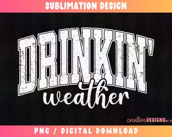 Drinkin' Weather PNG, Varsity Png, Tubing Shirt Png, Trendy Summer Png, Drinking Png, Distressed Png, Girls Trip Png, Summer Fun PNG