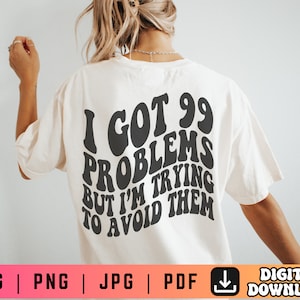 I Got 99 Problems but I&#39;m Trying to Avoid Them SVG PNG, Adult Humor Svg Png, Life Quote Svg, Funny Mom Svg, Wavy Text Svg, Unbothered Svg