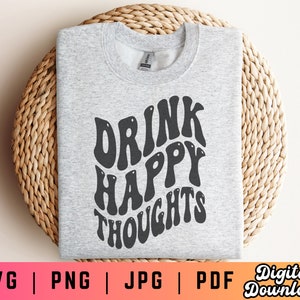 Drink Happy Thoughts SVG PNG, Drinking Shirt Svg Png, Funny Drinking Shirt Svg Png, Bar Shirt Svg Png, Alcohol Svg, Drinking Quote Svg Png