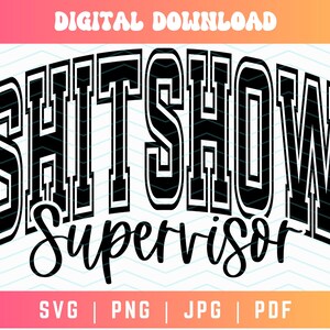 May include: Black and white graphic design with the text "SHITSHOW Supervisor" in a varsity style font.