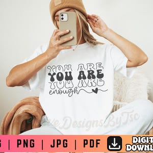 You Are Enough SVG PNG PDF, Inspirational Svg, Positive Quote Svg, Mental Health Svg Png, Positive Svg, Motivational Svg, Self Love Svg Png