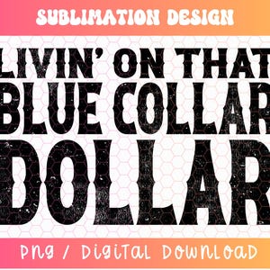 Livin&#39; on that Blue Collar Dollar PNG, Blue Collar Png, Blue Collar Designs, Distressed Png, Western Png, Blue Collar Sublimation