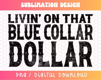 Livin' on that Blue Collar Dollar PNG, Blue Collar Png, Blue Collar Designs, Distressed Png, Western Png, Blue Collar Sublimation