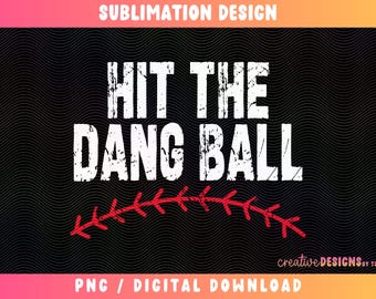 Hit the Dang Ball PNG | Baseball | Sublimation | Ball Game | Distressed | Digital Download