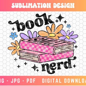 May include: A sublimation design featuring a stack of pink and white checkered books with the text "book nerd" in black and white. The design is surrounded by colorful flowers.