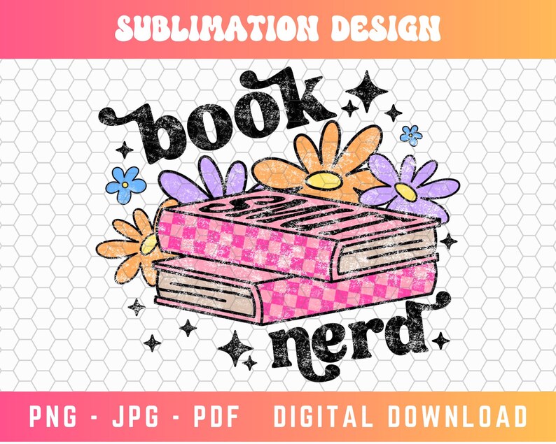 May include: A sublimation design featuring a stack of pink and white checkered books with the text "book nerd" in black and white. The design is surrounded by colorful flowers.